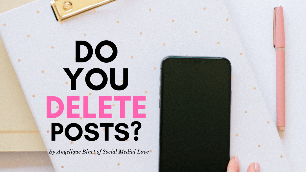 DO YOU DELETE YOUR POSTS? - Social Media Love Inc.